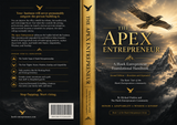 The Apex Entrepreneur — Second Edition - The Complete Digital Founder Transformation System: Foundational Handbook, Twelve Steps Workbook, and 14-Week Apex Path Program Guide