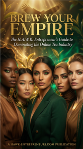 Brew Your Empire: The H.A.W.K. Entrepreneur’s Guide to Dominating the Online Tea Industry